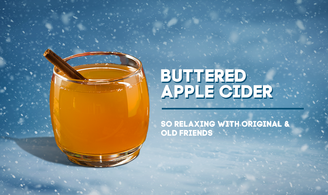 "Buttered apple cider. So relaxing with original & old friends."